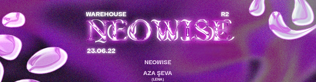 Neowise invite Aza Şeva [LENA] & Maria Caresse [Variance]