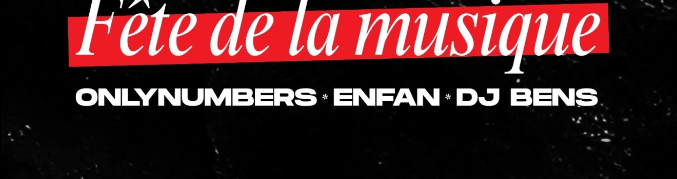Fête de la musique | Onlynumbers, DJ Bens, Enfan & More