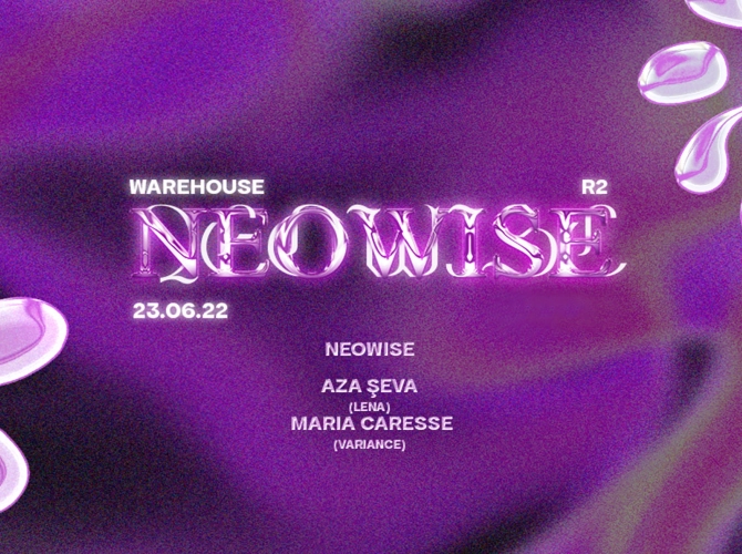 Neowise invite Aza Şeva [LENA] & Maria Caresse [Variance]