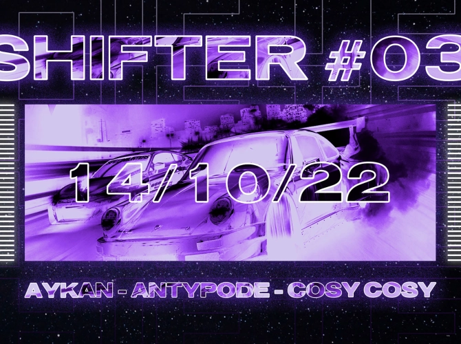 SHIFTER #03 : Cosy Cosy, Aykan, Antypode