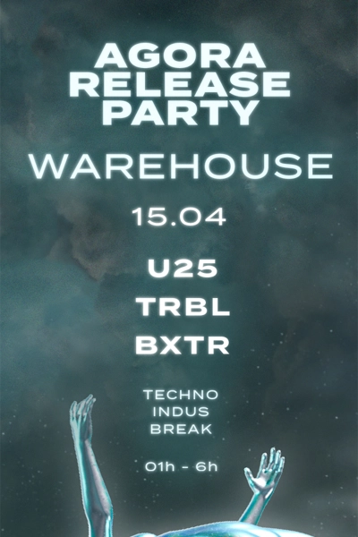 Agora Warehouse - Release Party : TRBL, BXTR, U25