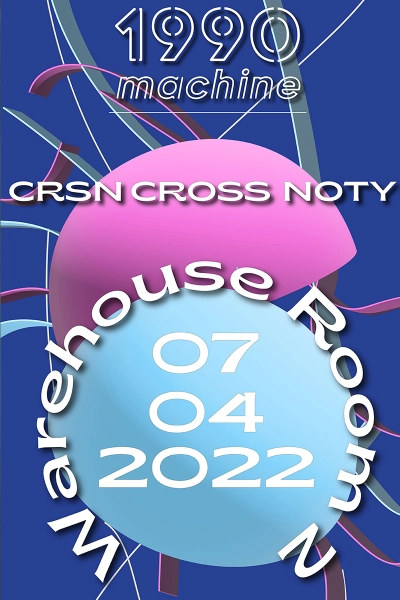 1990machine - CRSN, CROSS, NOTY